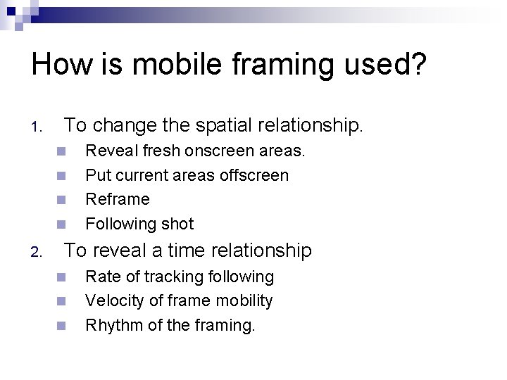 How is mobile framing used? 1. To change the spatial relationship. n n 2.