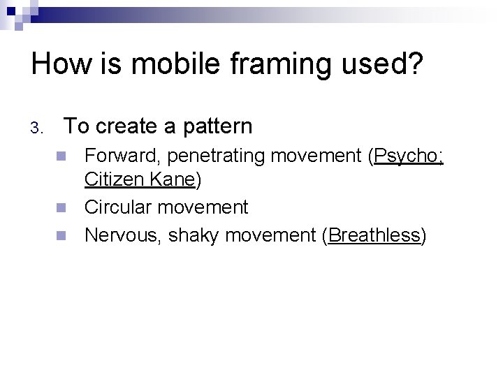 How is mobile framing used? 3. To create a pattern Forward, penetrating movement (Psycho;