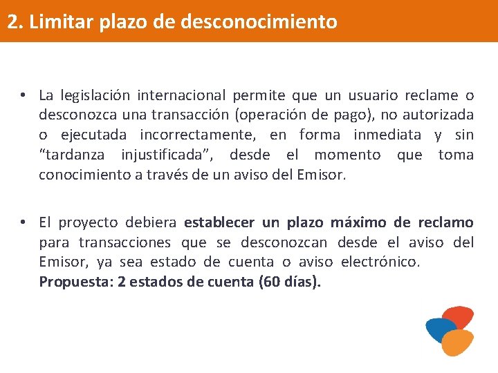 2. Limitar plazo de desconocimiento • La legislación internacional permite que un usuario reclame