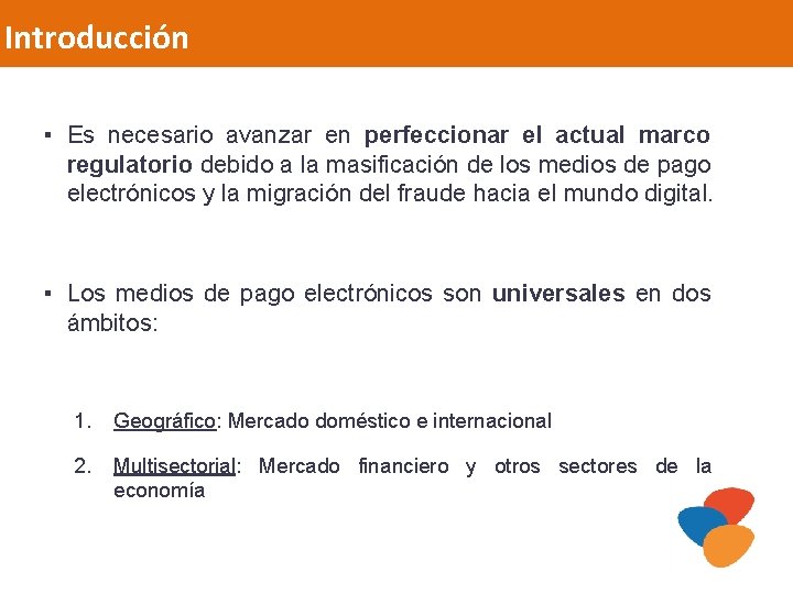 Introducción ▪ Es necesario avanzar en perfeccionar el actual marco regulatorio debido a la