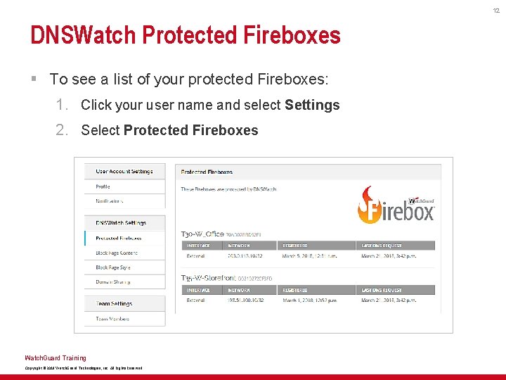12 DNSWatch Protected Fireboxes § To see a list of your protected Fireboxes: 1.