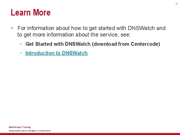 13 Learn More § For information about how to get started with DNSWatch and