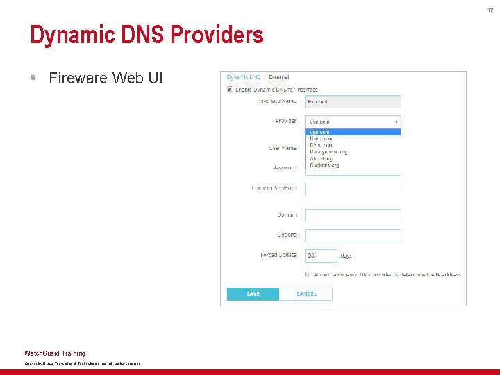 17 Dynamic DNS Providers § Fireware Web UI Watch. Guard Training Copyright © 2018