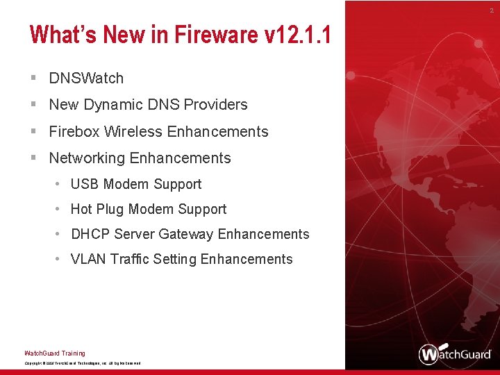 2 What’s New in Fireware v 12. 1. 1 § DNSWatch § New Dynamic