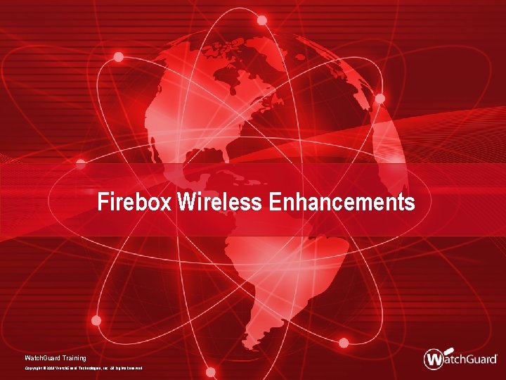 Firebox Wireless Enhancements Watch. Guard Training Copyright © 2018 Watch. Guard Technologies, Inc. All