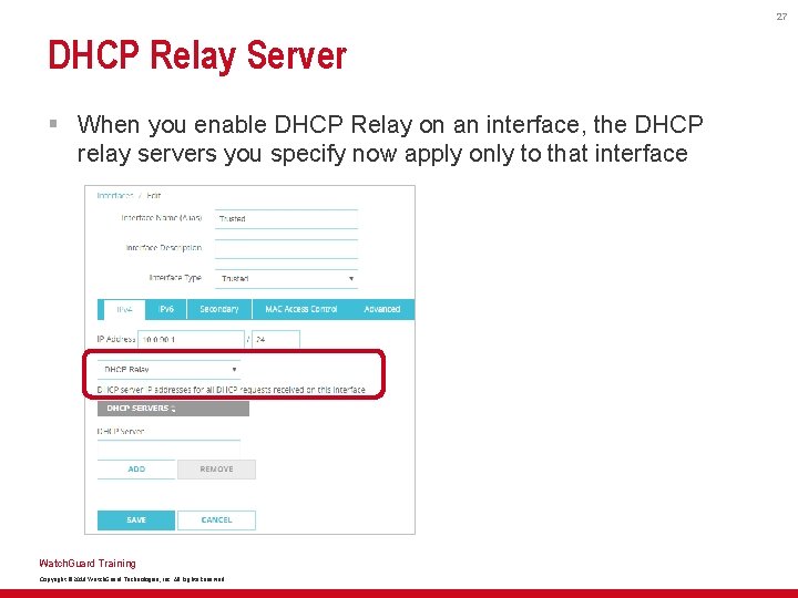 27 DHCP Relay Server § When you enable DHCP Relay on an interface, the