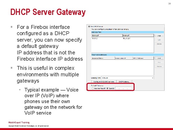 28 DHCP Server Gateway § For a Firebox interface configured as a DHCP server,
