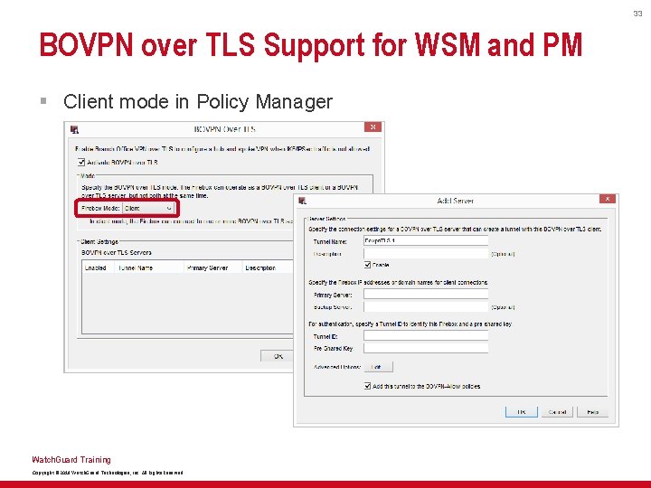 33 BOVPN over TLS Support for WSM and PM § Client mode in Policy