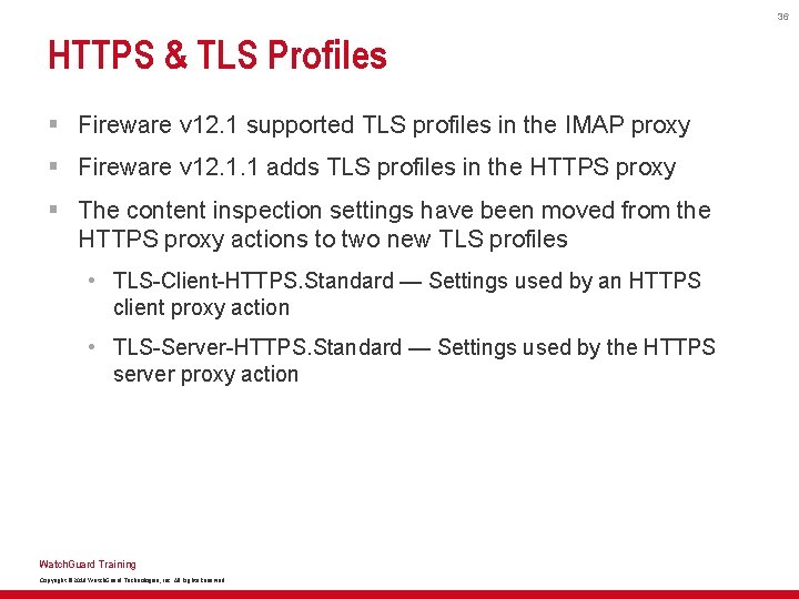 36 HTTPS & TLS Profiles § Fireware v 12. 1 supported TLS profiles in