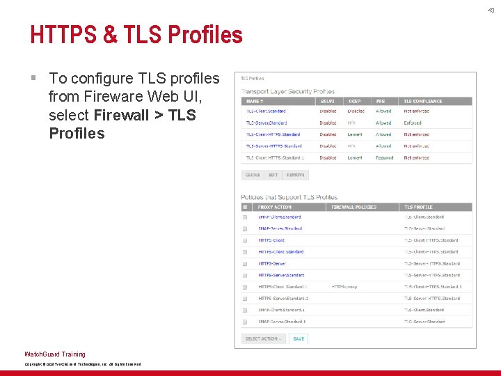 43 HTTPS & TLS Profiles § To configure TLS profiles from Fireware Web UI,