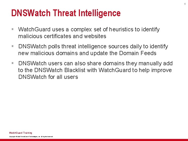 5 DNSWatch Threat Intelligence § Watch. Guard uses a complex set of heuristics to