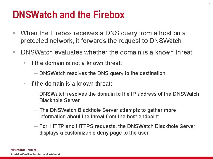 6 DNSWatch and the Firebox § When the Firebox receives a DNS query from