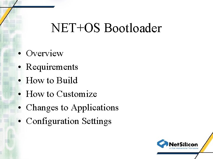 NET+OS Bootloader • • • Overview Requirements How to Build How to Customize Changes