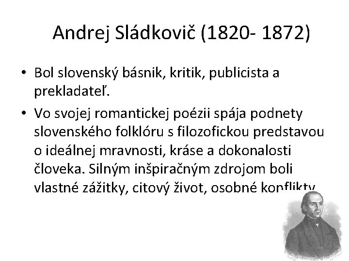 Andrej Sládkovič (1820 - 1872) • Bol slovenský básnik, kritik, publicista a prekladateľ. •