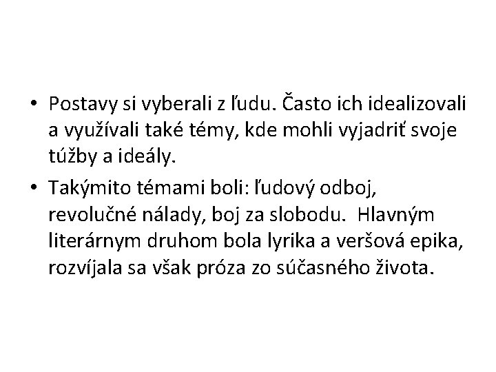  • Postavy si vyberali z ľudu. Často ich idealizovali a využívali také témy,