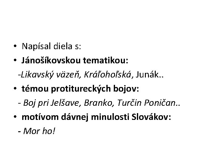  • Napísal diela s: • Jánošíkovskou tematikou: -Likavský väzeň, Kráľohoľská, Junák. . •