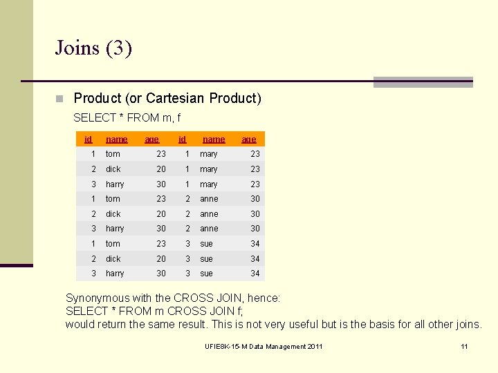 Joins (3) n Product (or Cartesian Product) SELECT * FROM m, f id name