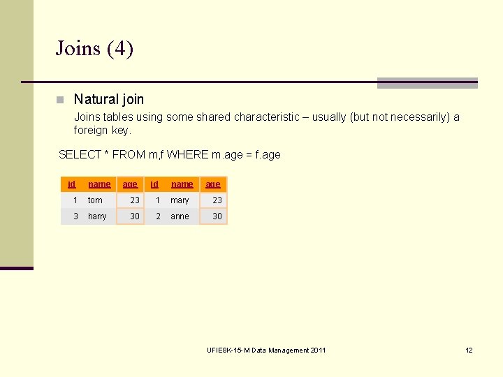 Joins (4) n Natural join Joins tables using some shared characteristic – usually (but