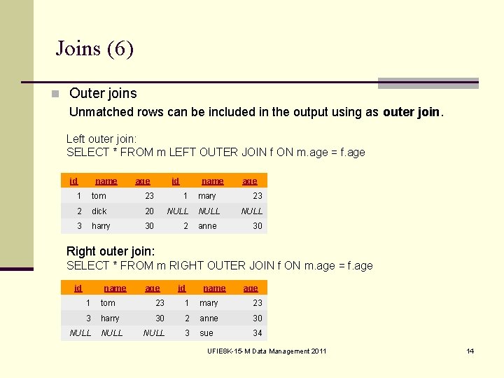 Joins (6) n Outer joins Unmatched rows can be included in the output using