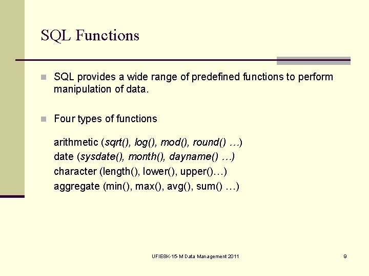 SQL Functions n SQL provides a wide range of predefined functions to perform manipulation