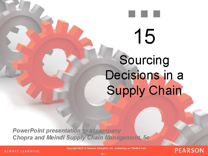 15 Sourcing Decisions in a Supply Chain Power. Point presentation to accompany Chopra and