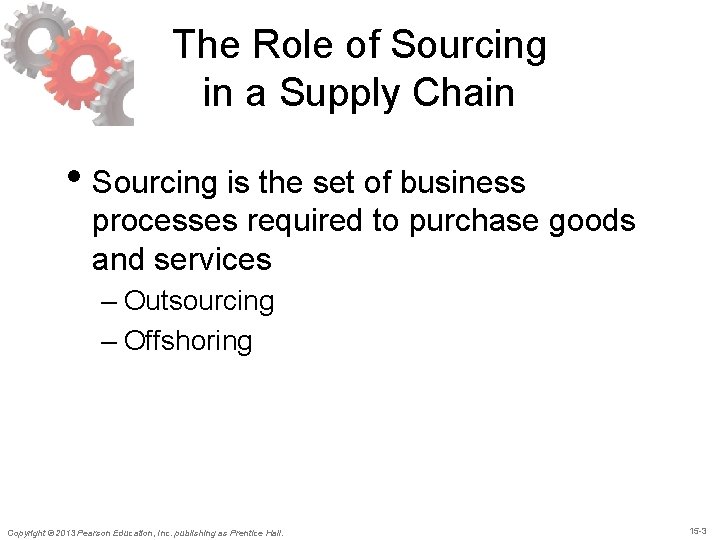 The Role of Sourcing in a Supply Chain • Sourcing is the set of