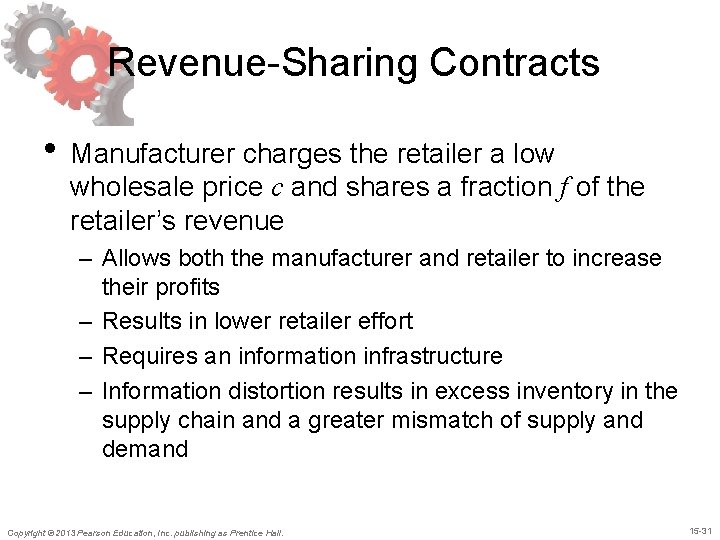 Revenue-Sharing Contracts • Manufacturer charges the retailer a low wholesale price c and shares