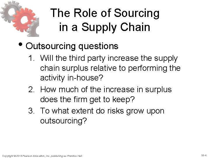 The Role of Sourcing in a Supply Chain • Outsourcing questions 1. Will the