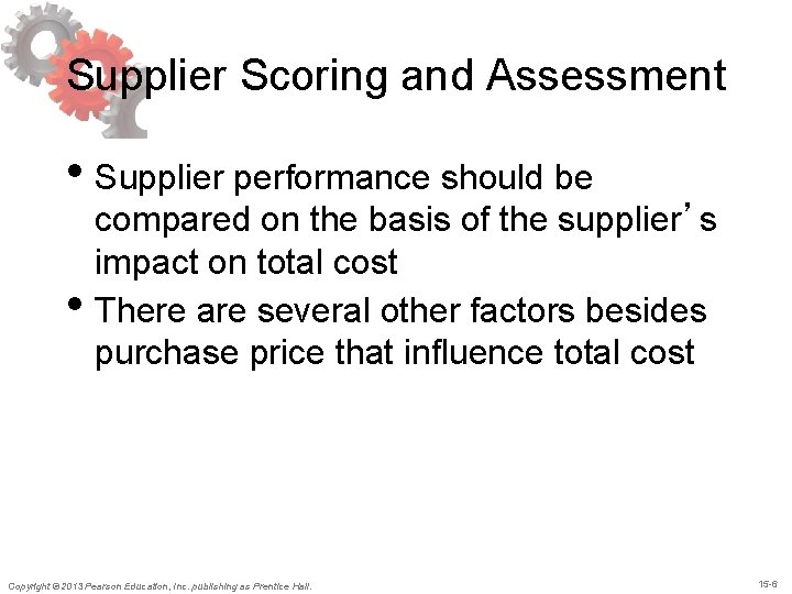 Supplier Scoring and Assessment • Supplier performance should be • compared on the basis