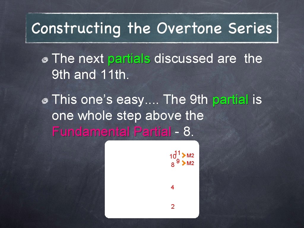 The next partials discussed are the 9 th and 11 th. This one’s easy.