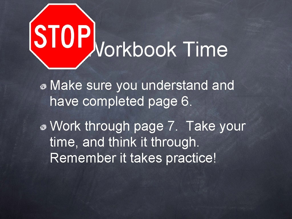 Workbook Time Make sure you understand have completed page 6. Work through page 7.
