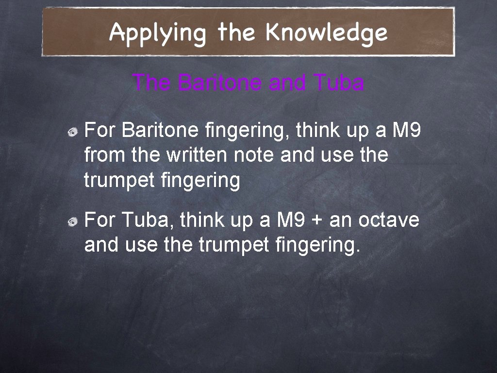 The Baritone and Tuba For Baritone fingering, think up a M 9 from the