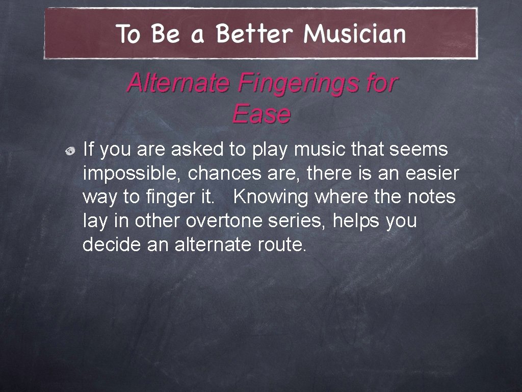 Alternate Fingerings for Ease If you are asked to play music that seems impossible,