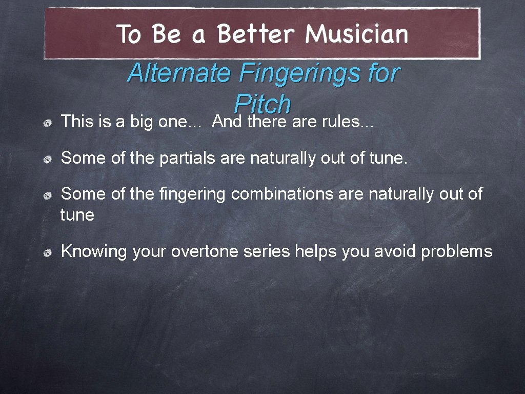 Alternate Fingerings for Pitch This is a big one. . . And there are