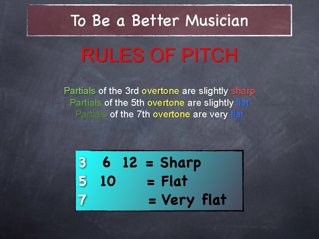 RULES OF PITCH Partials of the 3 rd overtone are slightly sharp Partials of