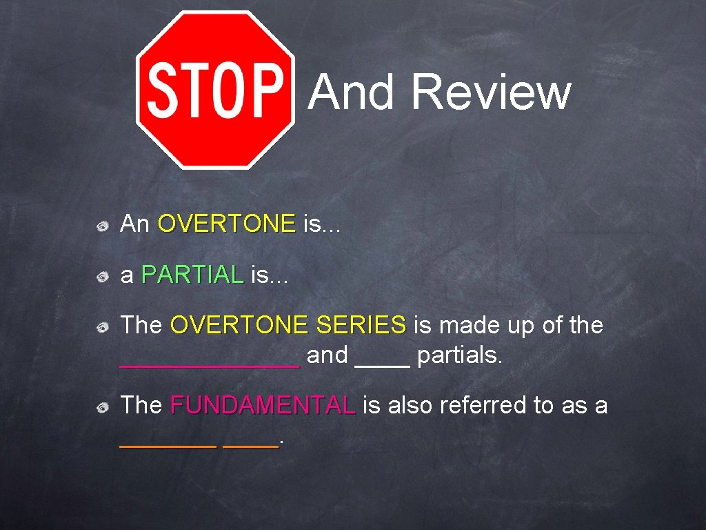 And Review An OVERTONE is. . . a PARTIAL is. . . The OVERTONE