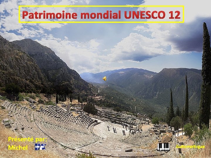 Patrimoine mondial UNESCO 12 Présenté par: Michel Automatique 