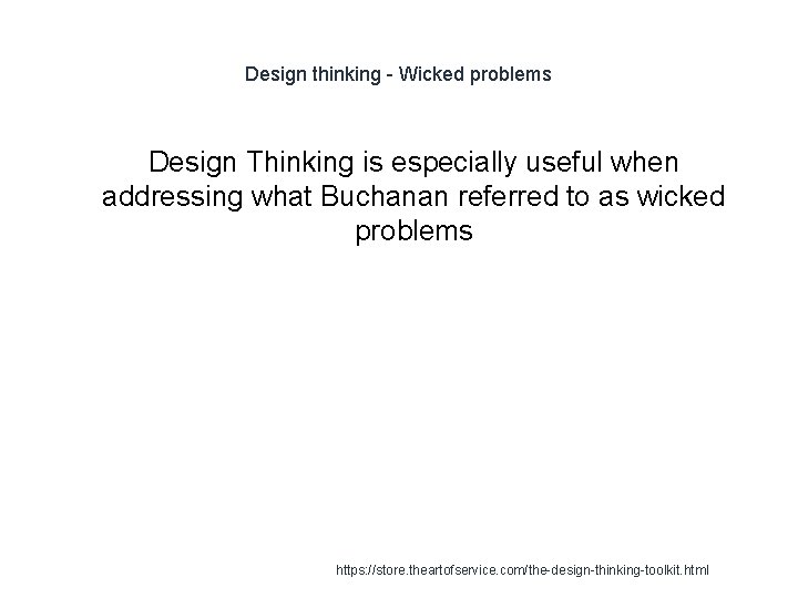 Design thinking - Wicked problems Design Thinking is especially useful when addressing what Buchanan