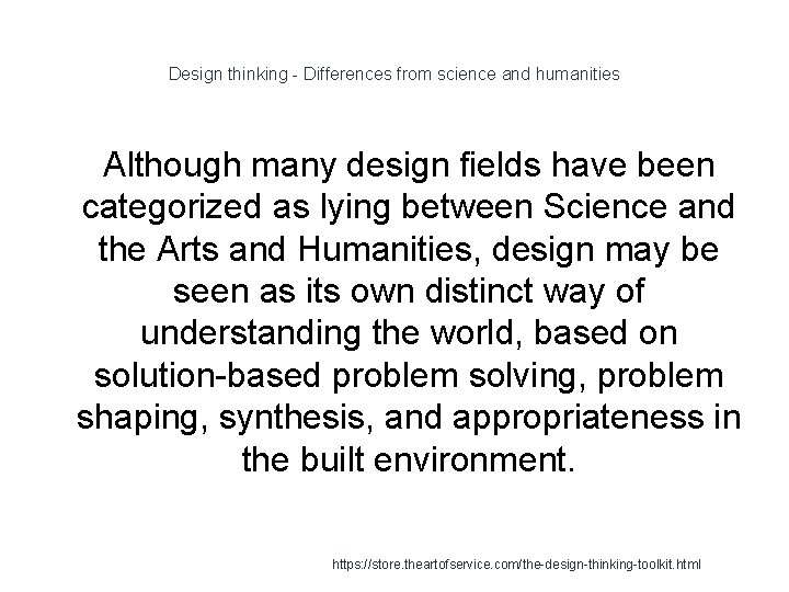 Design thinking - Differences from science and humanities Although many design fields have been