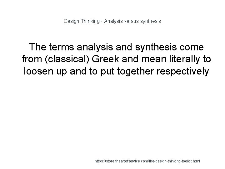 Design Thinking - Analysis versus synthesis The terms analysis and synthesis come from (classical)