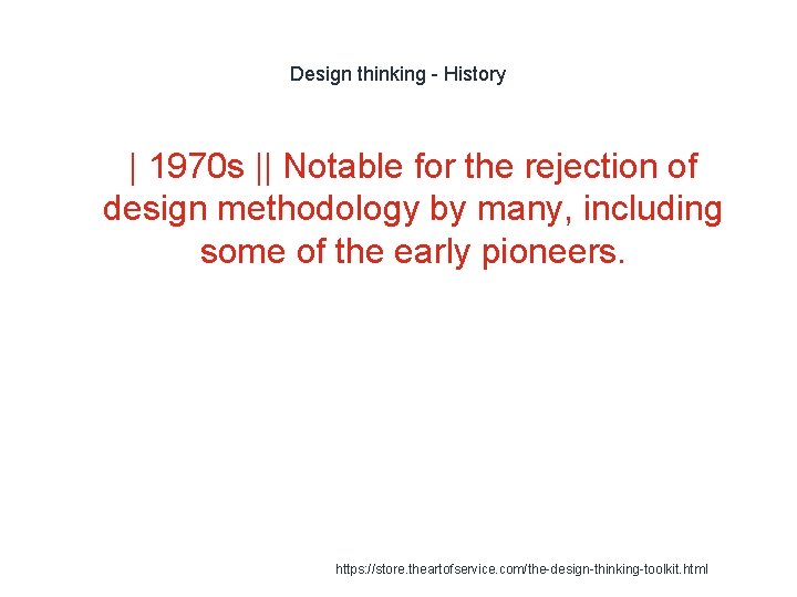 Design thinking - History | 1970 s || Notable for the rejection of design