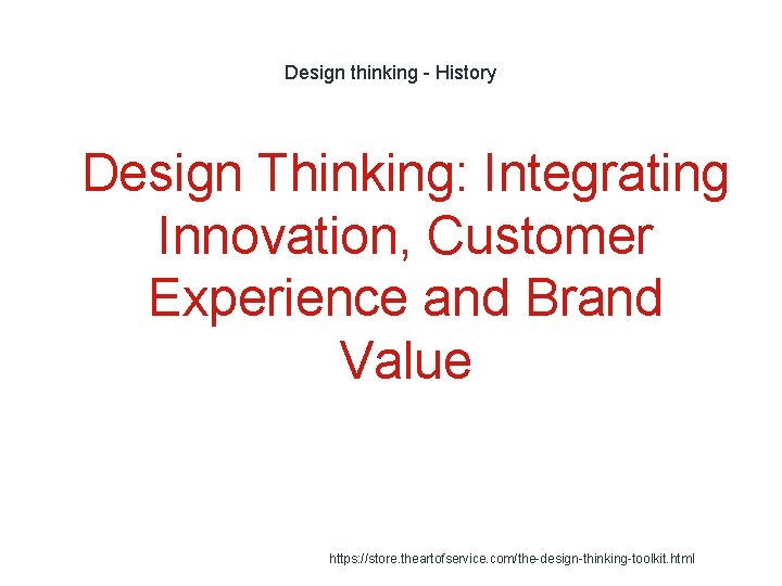 Design thinking - History 1 Design Thinking: Integrating Innovation, Customer Experience and Brand Value