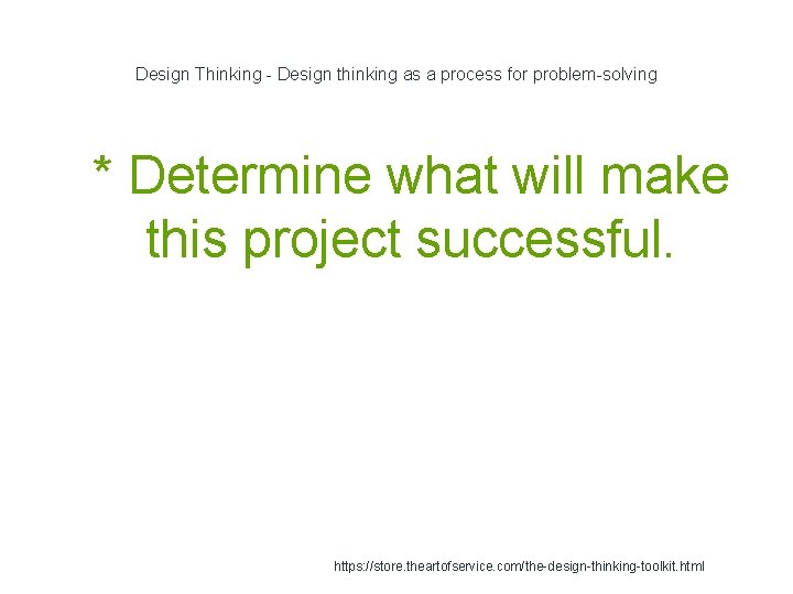 Design Thinking - Design thinking as a process for problem-solving 1 * Determine what