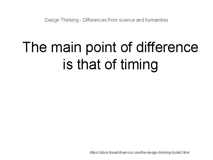 Design Thinking - Differences from science and humanities 1 The main point of difference