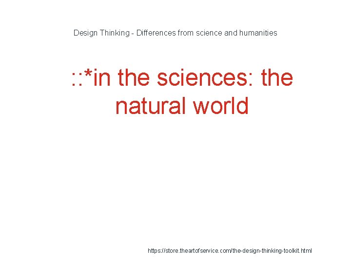 Design Thinking - Differences from science and humanities 1 : : *in the sciences: