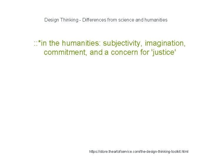 Design Thinking - Differences from science and humanities 1 : : *in the humanities: