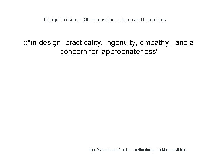 Design Thinking - Differences from science and humanities 1 : : *in design: practicality,