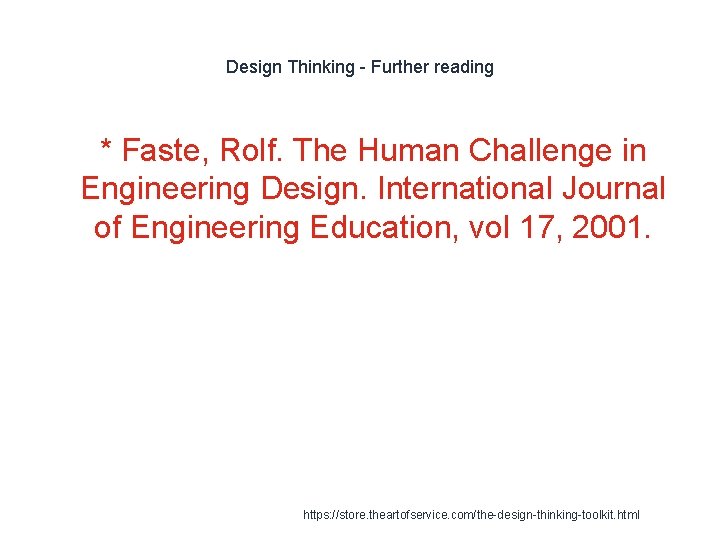 Design Thinking - Further reading 1 * Faste, Rolf. The Human Challenge in Engineering