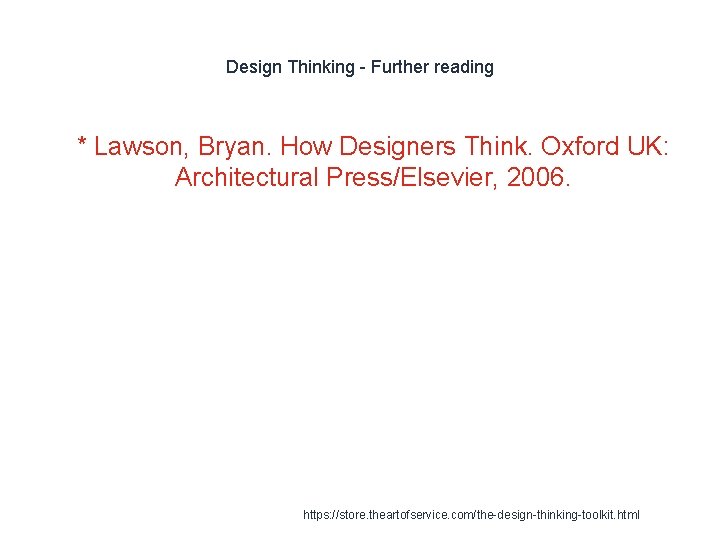 Design Thinking - Further reading 1 * Lawson, Bryan. How Designers Think. Oxford UK: