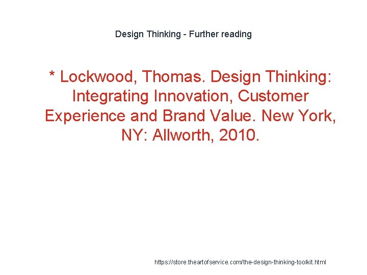 Design Thinking - Further reading 1 * Lockwood, Thomas. Design Thinking: Integrating Innovation, Customer